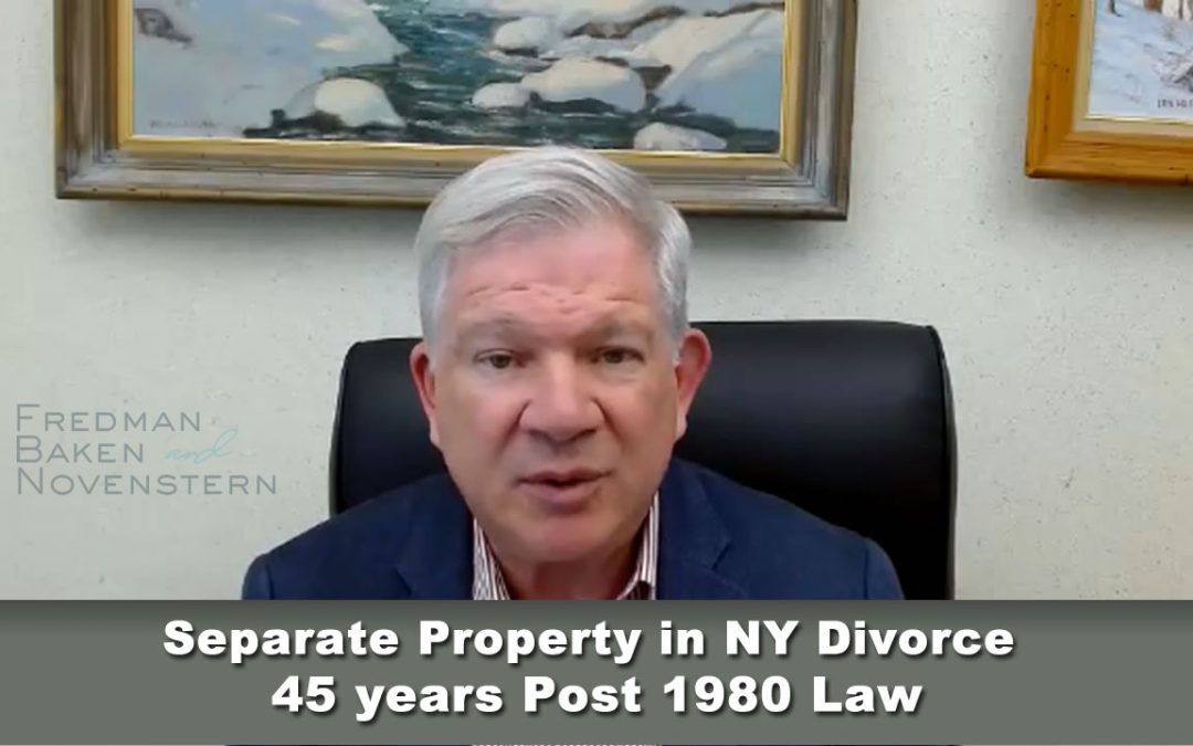 Separate Property in NY Divorce 45 years Post 1980 ED Law