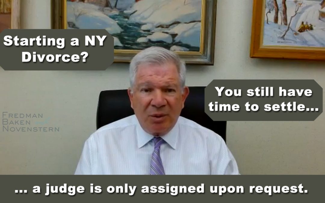 Even After You Initiate a Divorce in NY, There’s Still Time to Settle. A Judge is Only Assigned Upon Request.