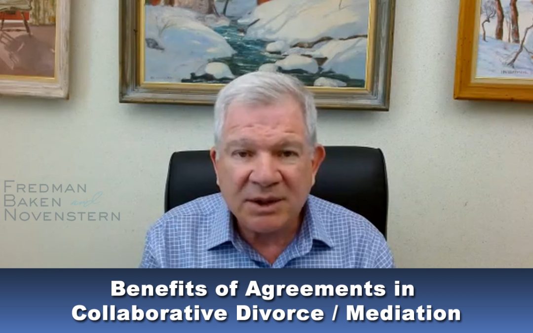 Benefits of Agreements in Collaborative Divorce / Mediation